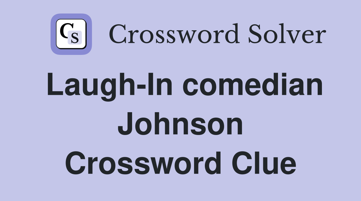 LaughIn comedian Johnson Crossword Clue Answers Crossword Solver